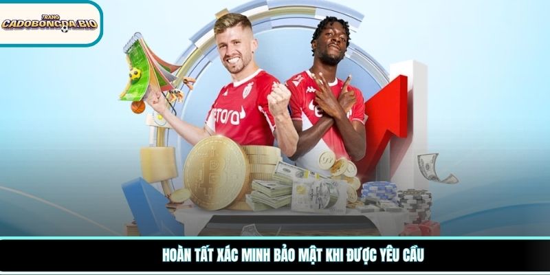 Hoàn tất xác minh bảo mật khi được yêu cầu